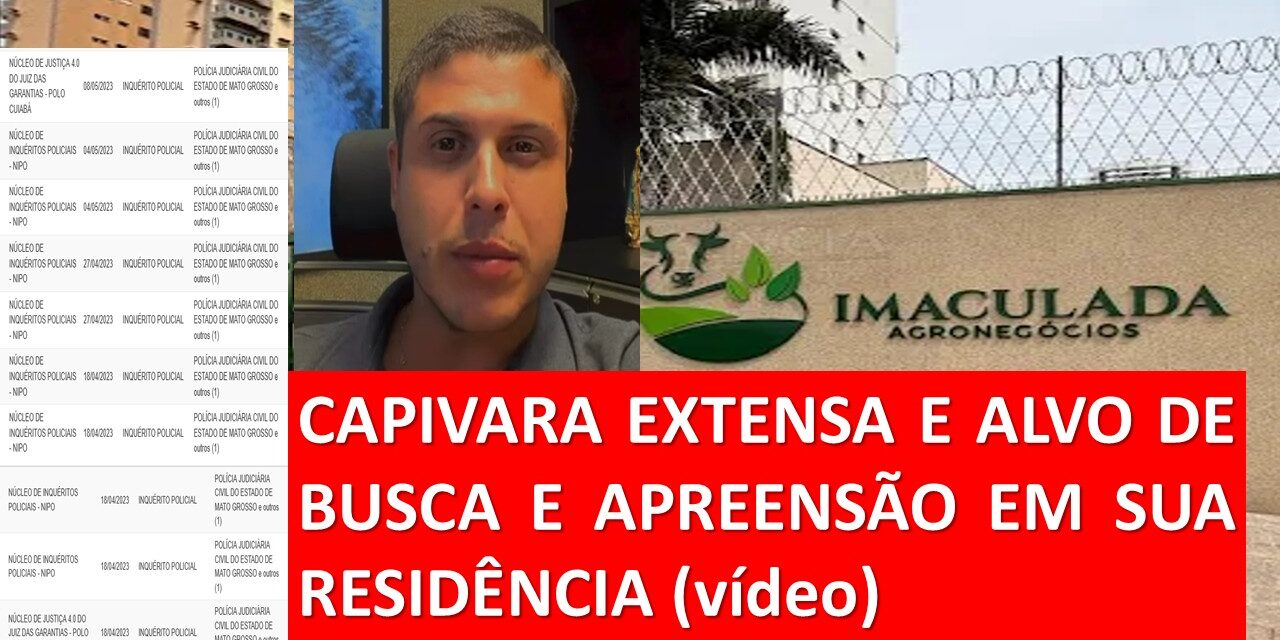 “CAPIVARA EXTENSA” É ALVO DE BUSCA DA POLÍCIA CIVIL EM CUIABÁ