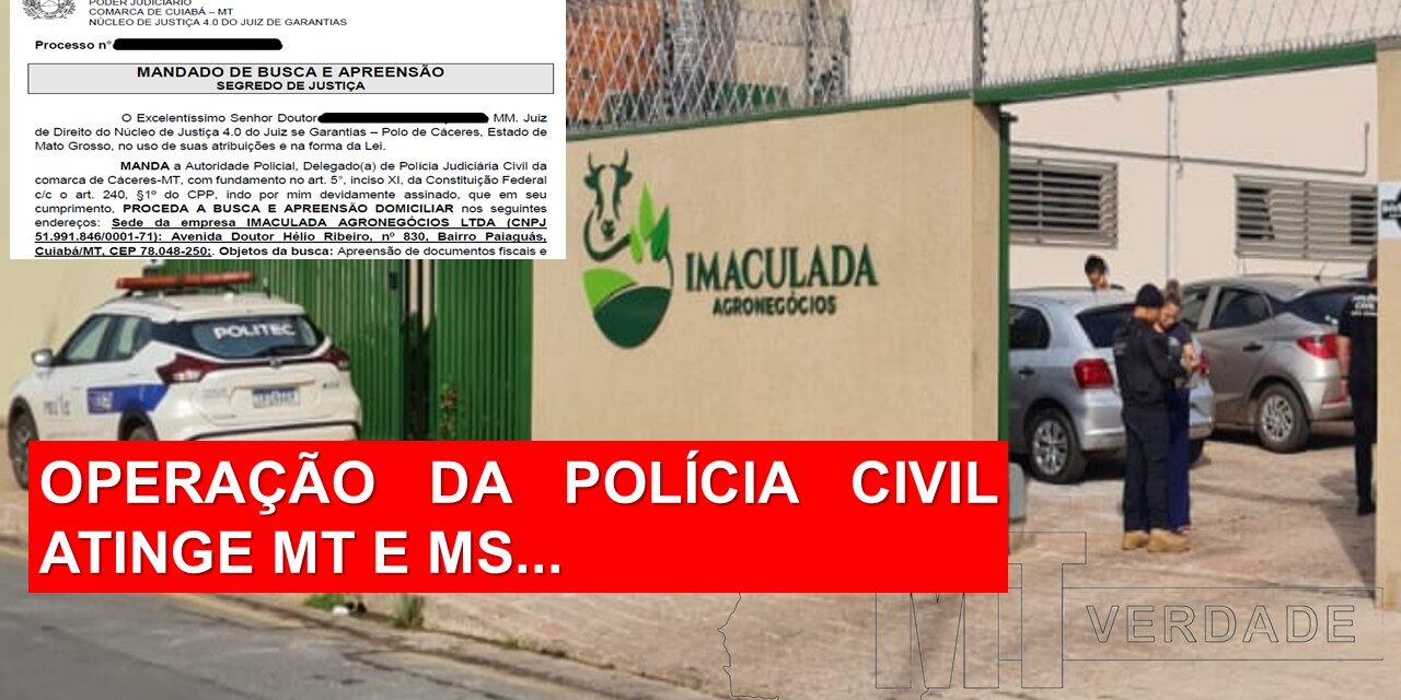 OPERAÇÃO DA POLÍCIA CIVIL ATINGE MT E MS